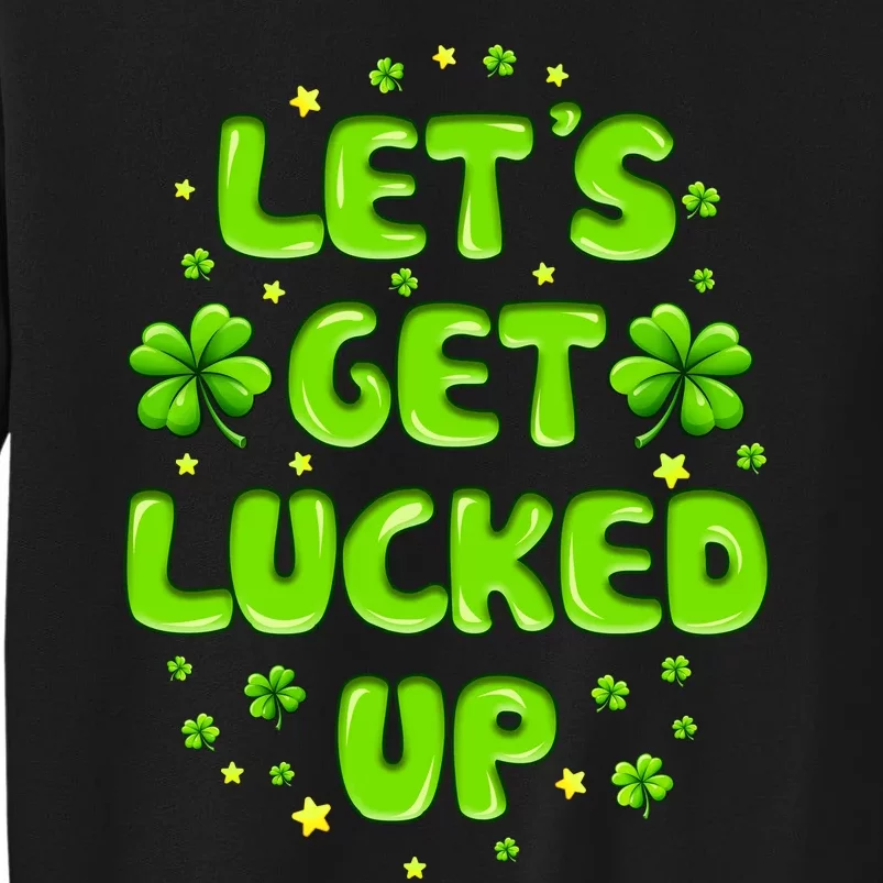 LetS Get Lucked Up St. PatrickS Day Sweatshirt