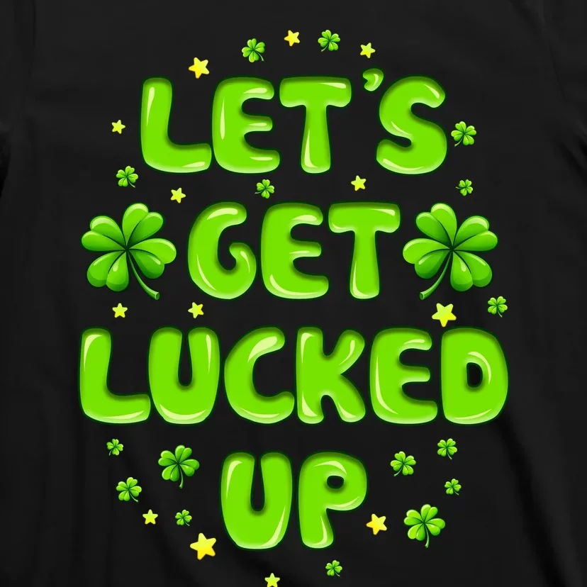 LetS Get Lucked Up St. PatrickS Day T-Shirt