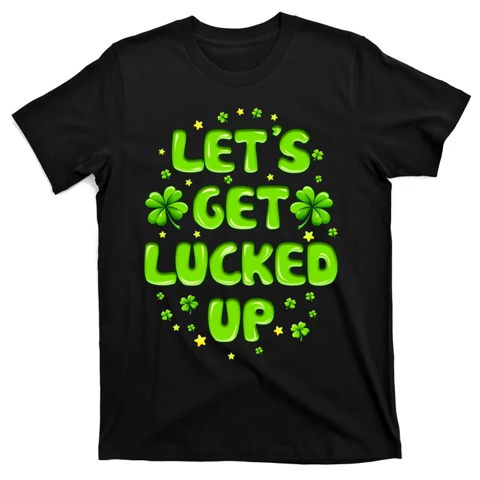 LetS Get Lucked Up St. PatrickS Day T-Shirt