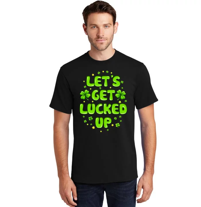 LetS Get Lucked Up St. PatrickS Day Tall T-Shirt