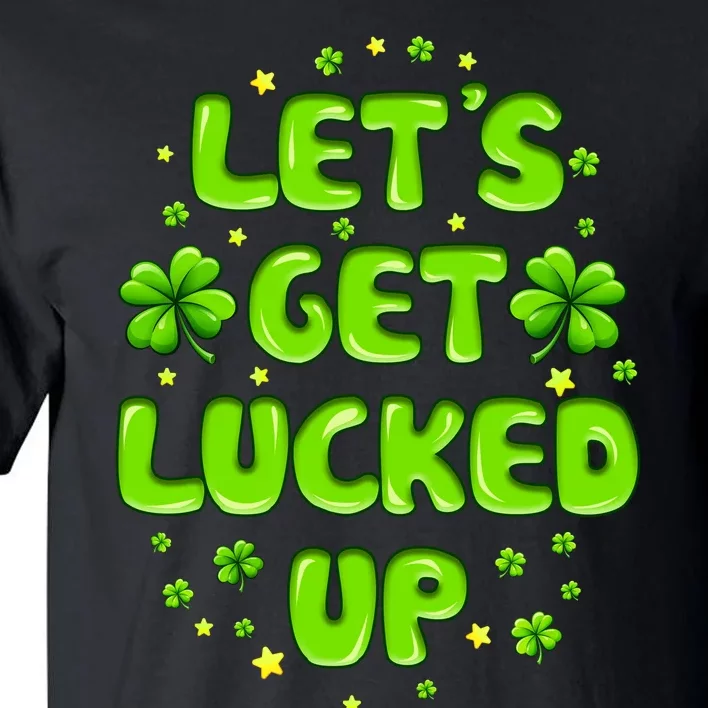 LetS Get Lucked Up St. PatrickS Day Tall T-Shirt