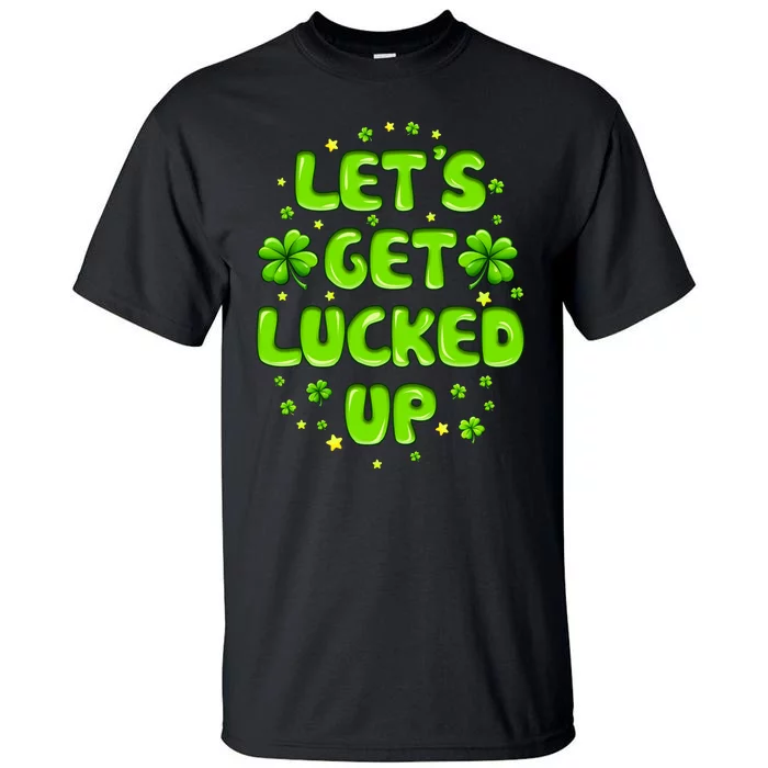 LetS Get Lucked Up St. PatrickS Day Tall T-Shirt