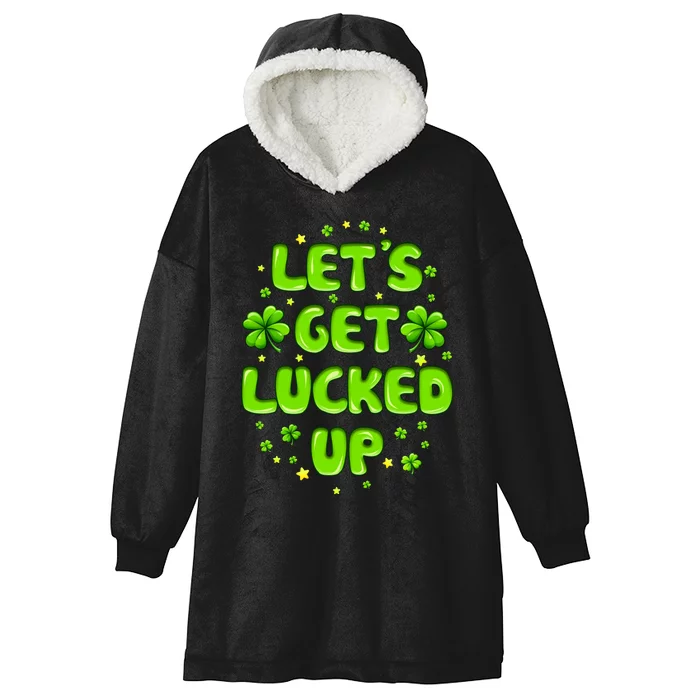 LetS Get Lucked Up St. PatrickS Day Hooded Wearable Blanket