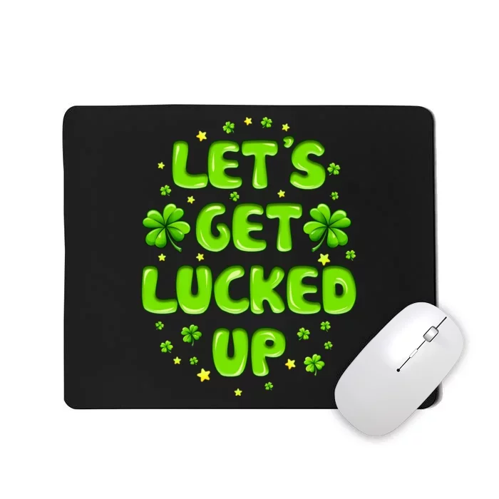 LetS Get Lucked Up St. PatrickS Day Mousepad