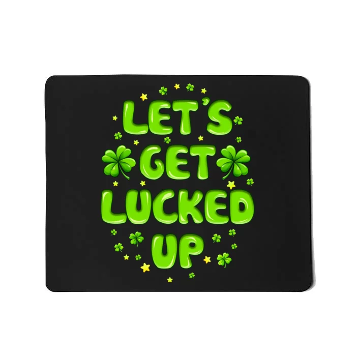 LetS Get Lucked Up St. PatrickS Day Mousepad