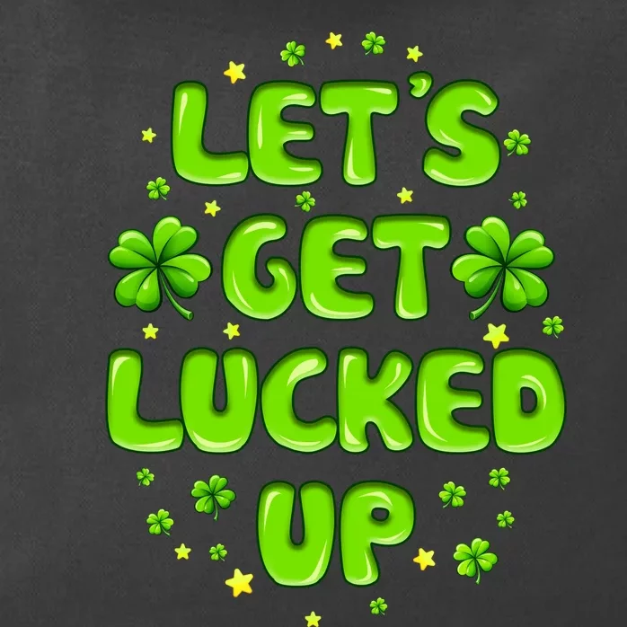 LetS Get Lucked Up St. PatrickS Day Zip Tote Bag