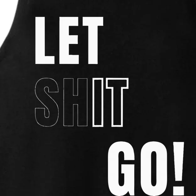 Let Go Let It Go Positive Motivation To Let Shit Go Ladies Tri-Blend Wicking Tank