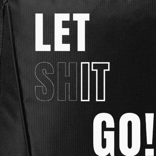 Let Go Let It Go Positive Motivation To Let Shit Go City Backpack