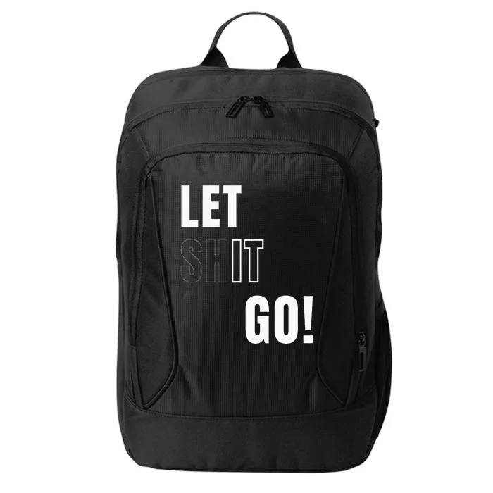 Let Go Let It Go Positive Motivation To Let Shit Go City Backpack