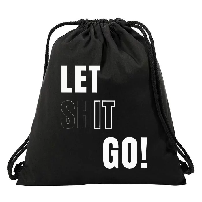 Let Go Let It Go Positive Motivation To Let Shit Go Drawstring Bag