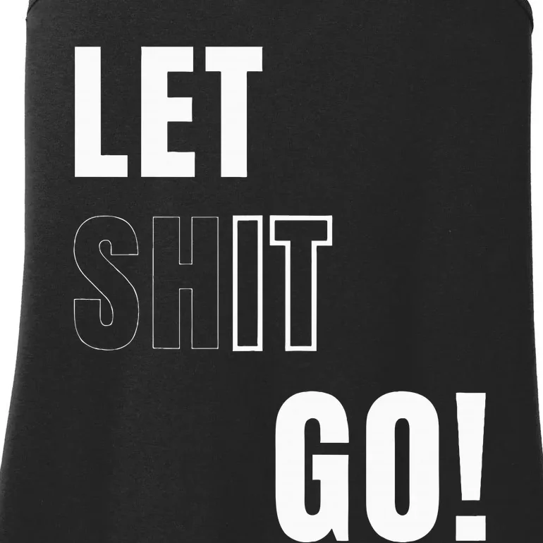 Let Go Let It Go Positive Motivation To Let Shit Go Ladies Essential Tank