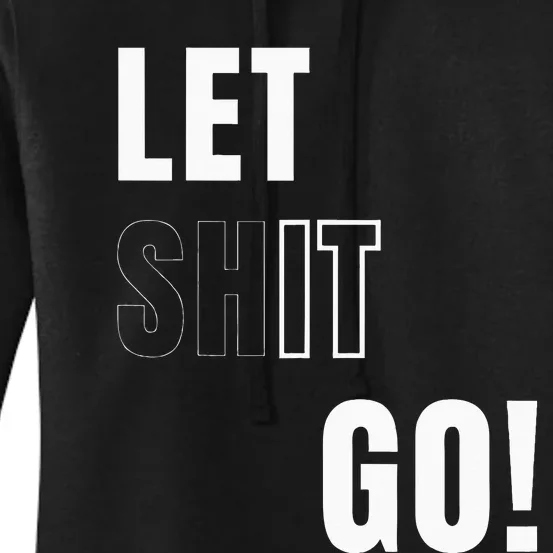 Let Go Let It Go Positive Motivation To Let Shit Go Women's Pullover Hoodie