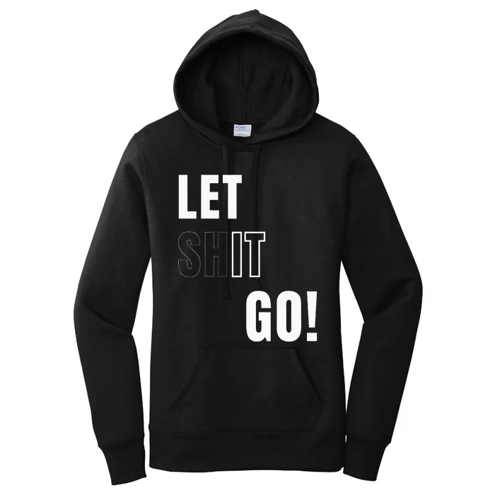 Let Go Let It Go Positive Motivation To Let Shit Go Women's Pullover Hoodie