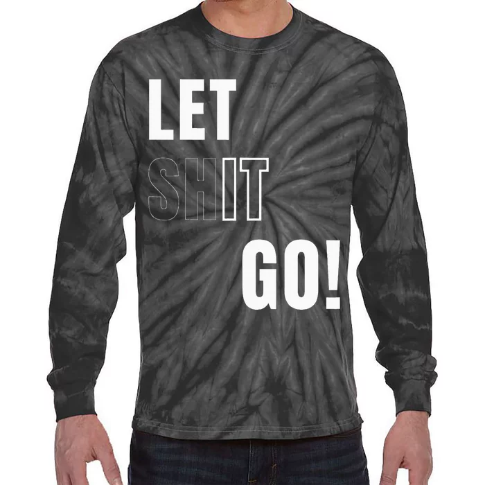 Let Go Let It Go Positive Motivation To Let Shit Go Tie-Dye Long Sleeve Shirt