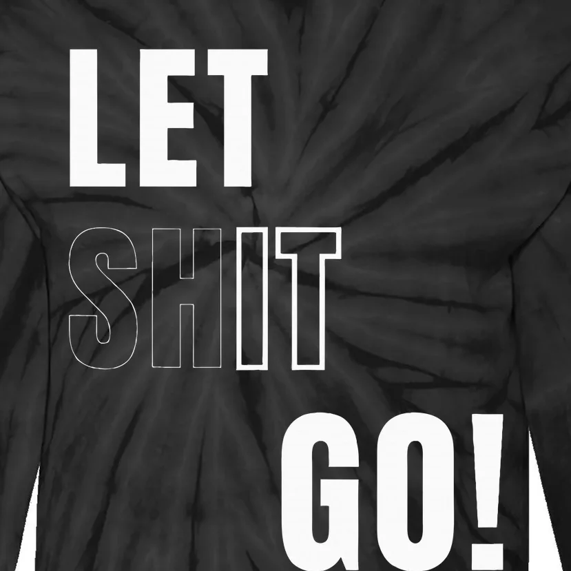 Let Go Let It Go Positive Motivation To Let Shit Go Tie-Dye Long Sleeve Shirt