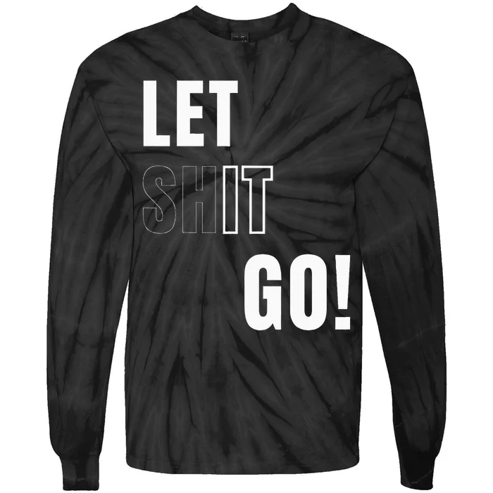 Let Go Let It Go Positive Motivation To Let Shit Go Tie-Dye Long Sleeve Shirt