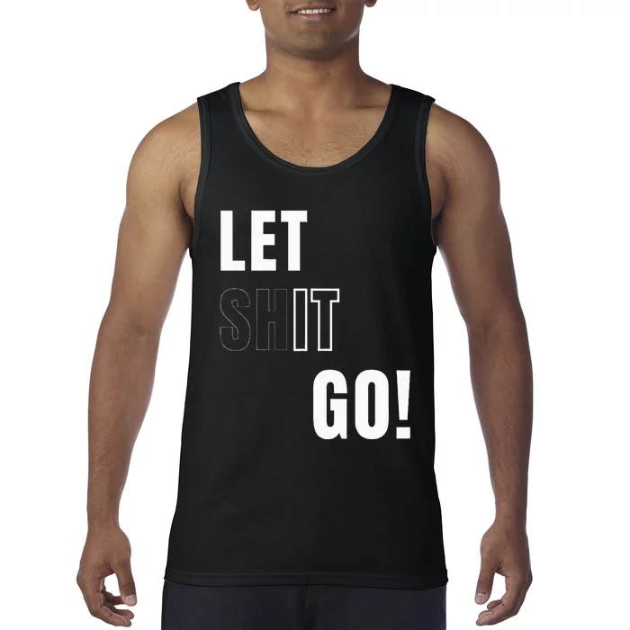 Let Go Let It Go Positive Motivation To Let Shit Go Tank Top