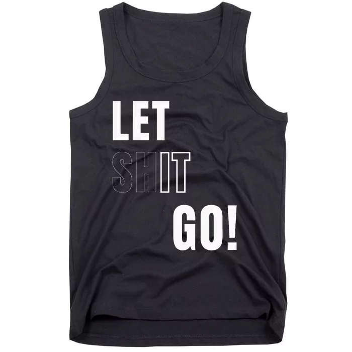 Let Go Let It Go Positive Motivation To Let Shit Go Tank Top