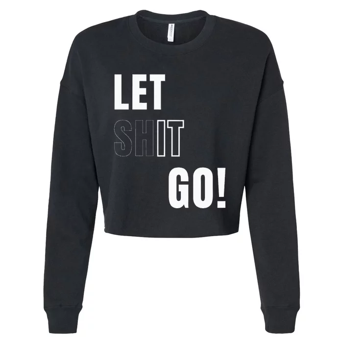 Let Go Let It Go Positive Motivation To Let Shit Go Cropped Pullover Crew