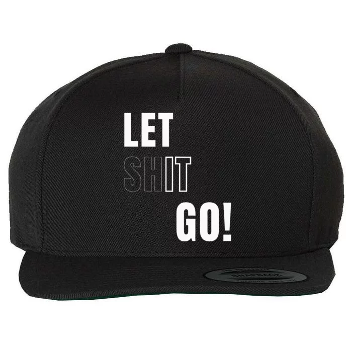 Let Go Let It Go Positive Motivation To Let Shit Go Wool Snapback Cap