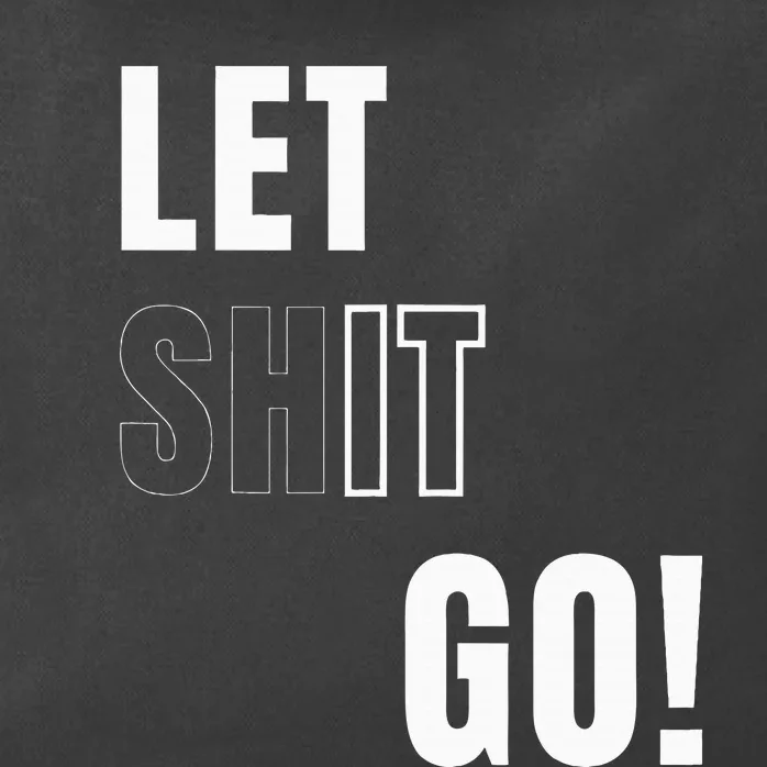 Let Go Let It Go Positive Motivation To Let Shit Go Zip Tote Bag