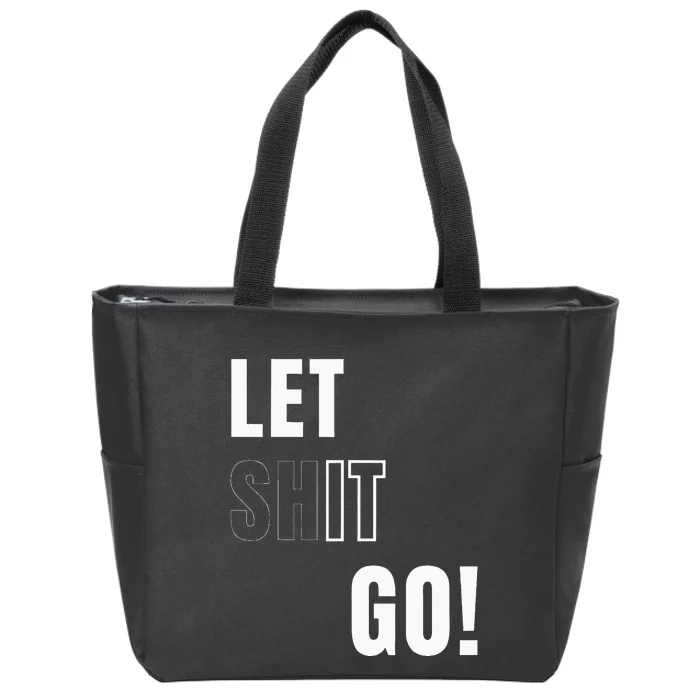 Let Go Let It Go Positive Motivation To Let Shit Go Zip Tote Bag