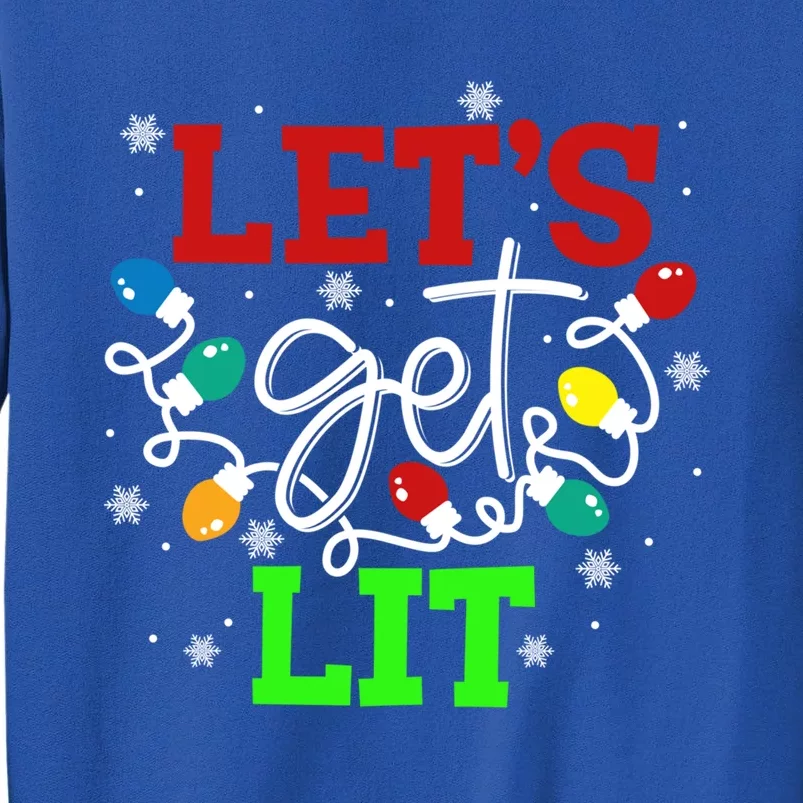 Let's Get Lit Funny Christmas Ing Cool Gift Xmas Lights Funny Gift Tall Sweatshirt