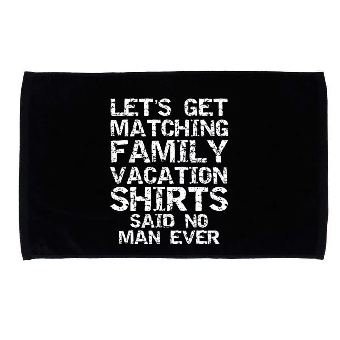 Let's Get Matching Family Vacation Said No Man Ever Microfiber Hand Towel