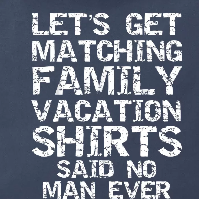 Let's Get Matching Family Vacation Said No Man Ever Zip Tote Bag