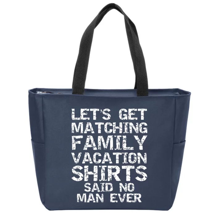 Let's Get Matching Family Vacation Said No Man Ever Zip Tote Bag