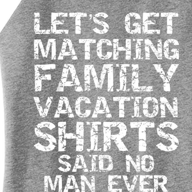 Let's Get Matching Family Vacation Said No Man Ever Women’s Perfect Tri Rocker Tank