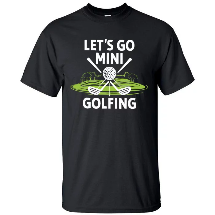 LetS Go Mini Golfing Tall T-Shirt