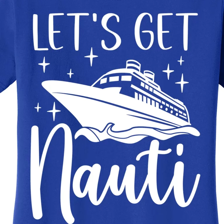 Let's Get Nauti Cruising Vacation Family Trip Gift Women's T-Shirt