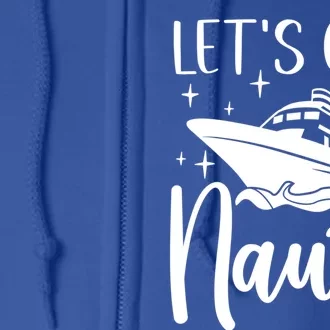 Let's Get Nauti Cruising Vacation Family Trip Gift Full Zip Hoodie