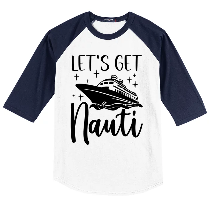 Let's Get Nauti Cruising Vacation Family Trip Gift Baseball Sleeve Shirt