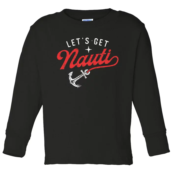 LetS Get Nauti Boating Boat Lover Anchor Captain Toddler Long Sleeve Shirt