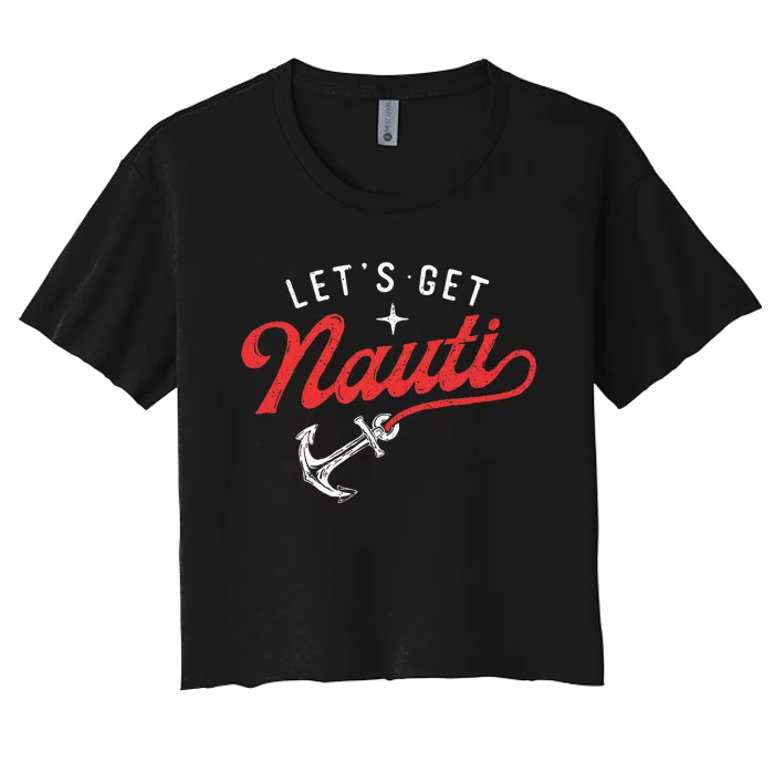 LetS Get Nauti Boating Boat Lover Anchor Captain Women's Crop Top Tee