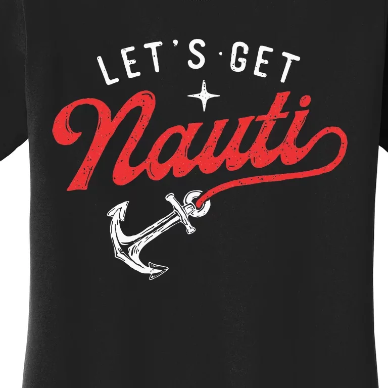 LetS Get Nauti Boating Boat Lover Anchor Captain Women's T-Shirt