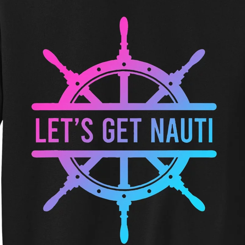 LetS Get Nauti Tall Sweatshirt