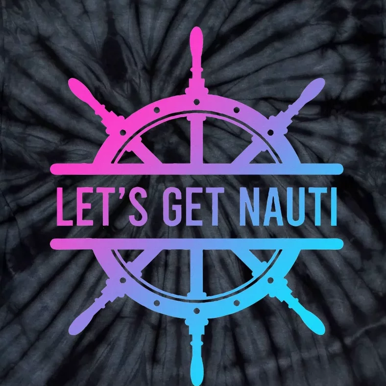 LetS Get Nauti Tie-Dye T-Shirt