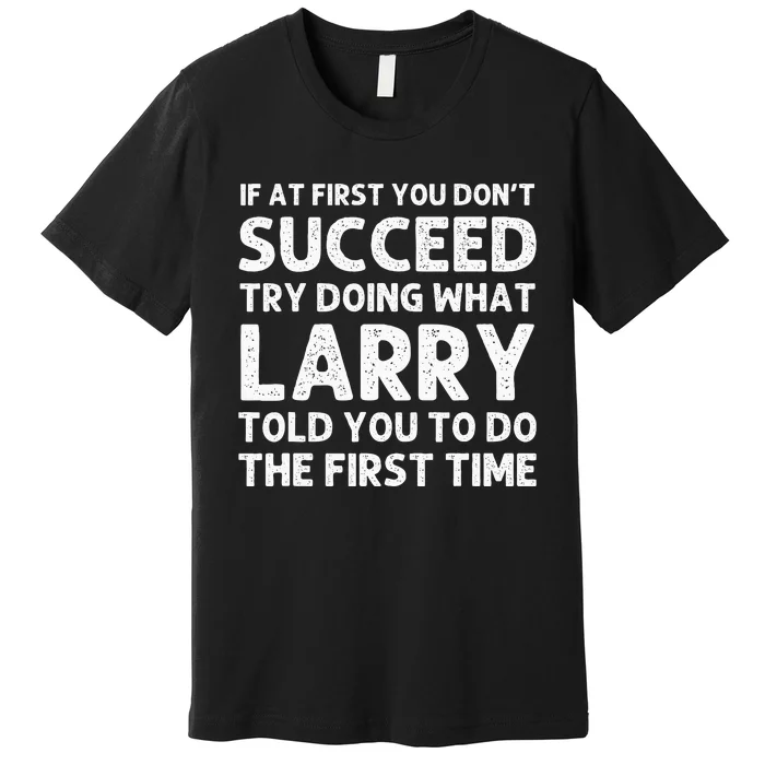 Larry Gift Name Personalized Birthday Funny Christmas Joke Premium T-Shirt