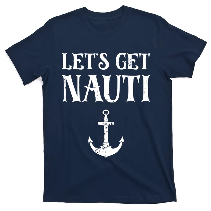 Let's Get Nauti Seamanship Nautical Maritime Sailing Boat T-Shirt