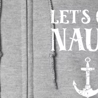 Let's Get Nauti Seamanship Nautical Maritime Sailing Boat Full Zip Hoodie