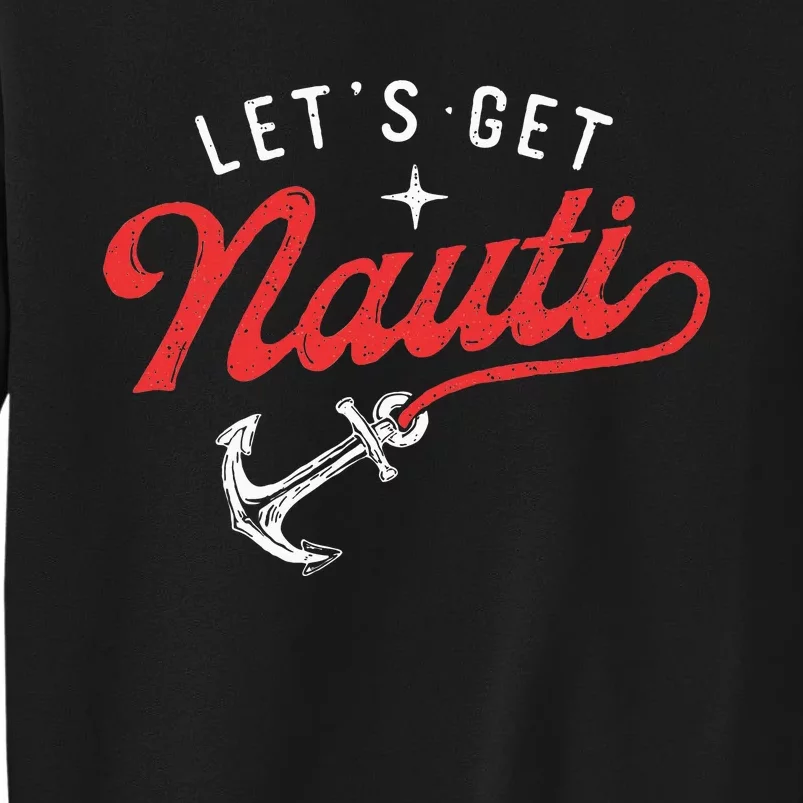 LetS Get Nauti Boating Boat Lover Anchor Captain Tall Sweatshirt