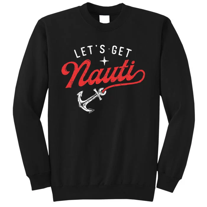 LetS Get Nauti Boating Boat Lover Anchor Captain Tall Sweatshirt