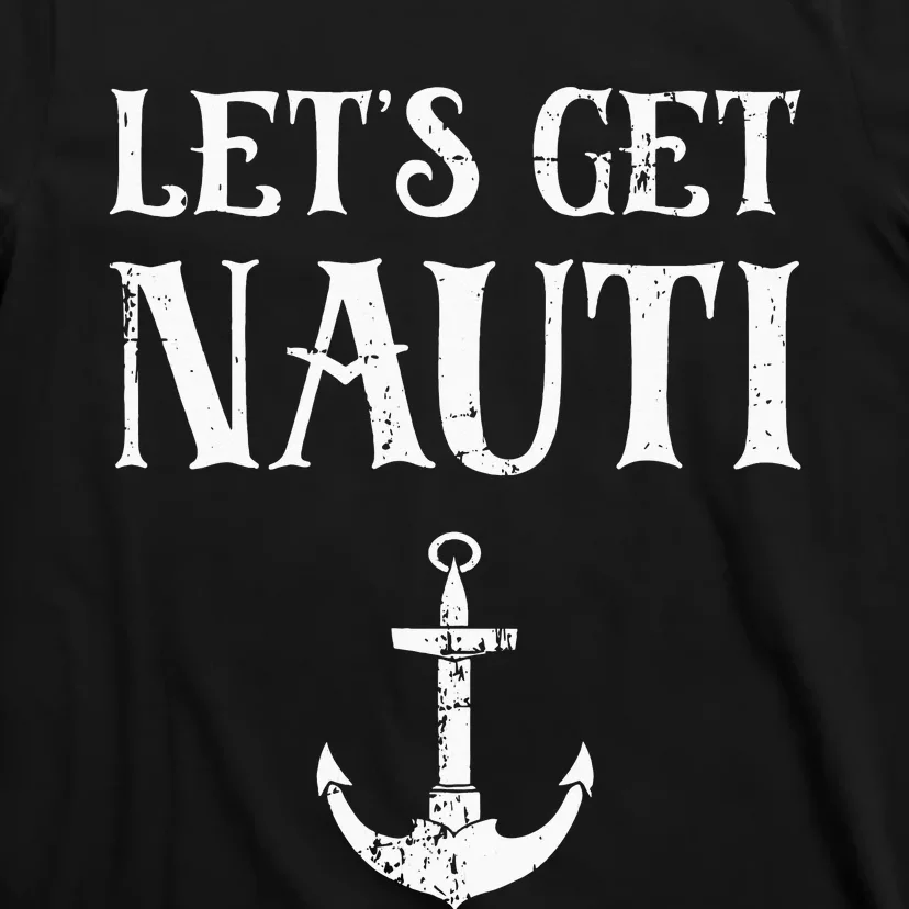 Let's Get Nauti Seamanship Nautical Maritime Sailing Boat T-Shirt