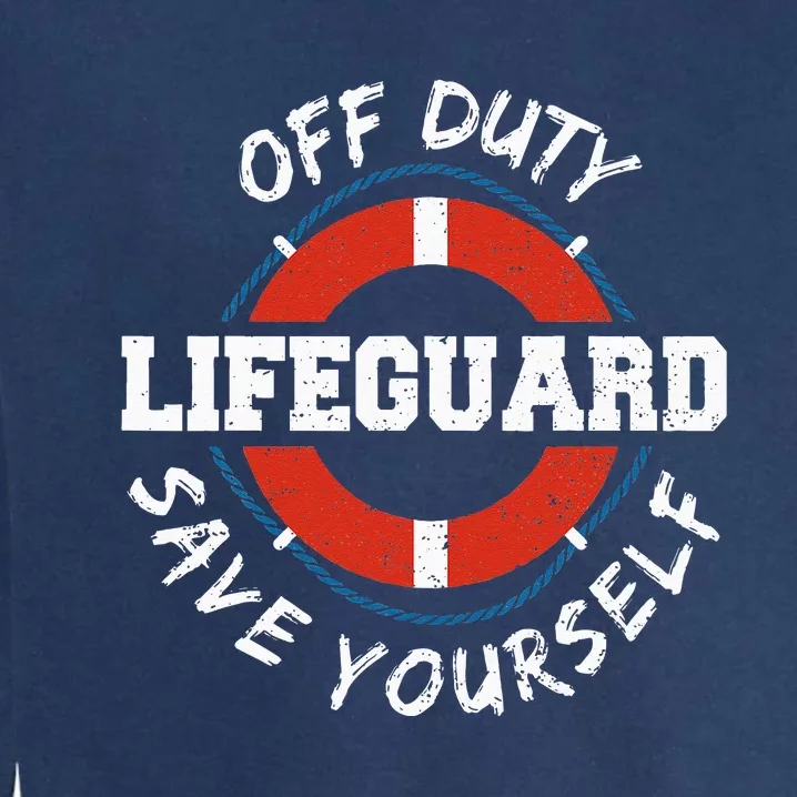 Life Guard Off Duty Lifeguard Save Your... Employee Sayings Garment-Dyed Sweatshirt