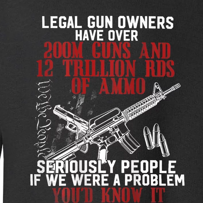 Legal Gun Owners Have Over 200m Guns Toddler Sweatshirt