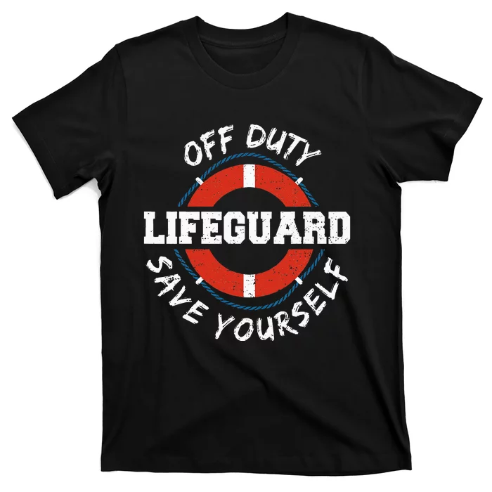 Life Guard Off Duty Lifeguard Save Your... Employee Sayings T-Shirt