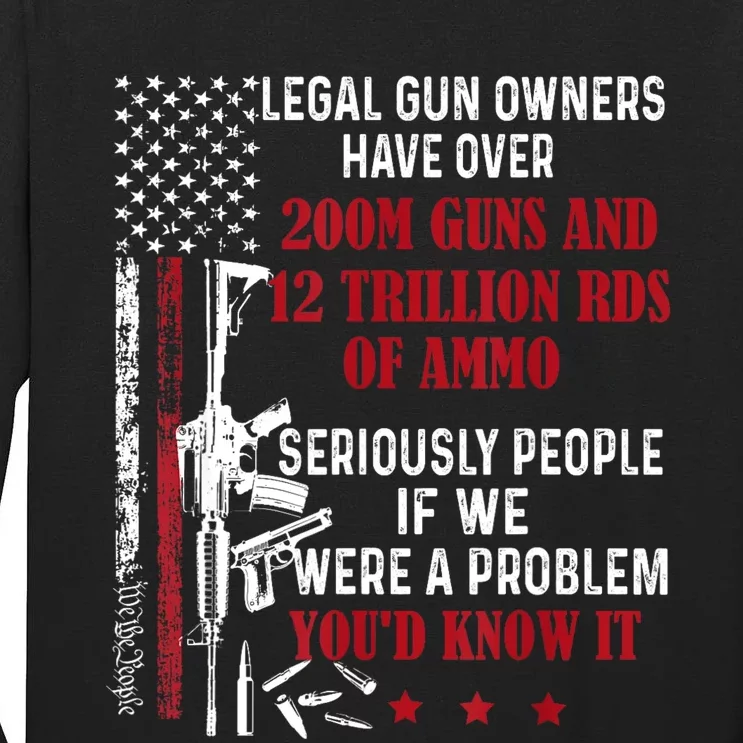 Legal Gun Owners Have Over 200m Guns And 12 Trillion Rds Tall Long Sleeve T-Shirt